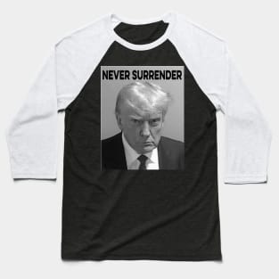 Trump Mug Shot  Donald Trump Mug Shot Never Surrender Baseball T-Shirt